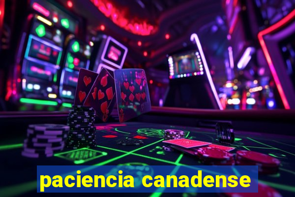 paciencia canadense